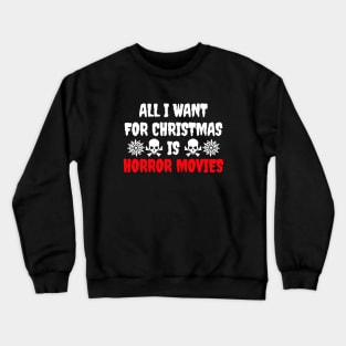 All I Want For Christmas Is Horror Movies Crewneck Sweatshirt